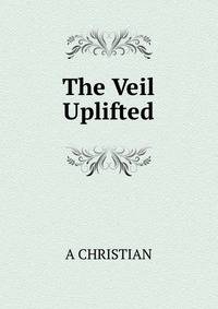 The Veil Uplifted