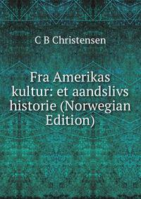 Fra Amerikas kultur: et aandslivs historie (Norwegian Edition)