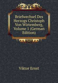Briefwechsel Des Herzogs Christoph Von Wirtemberg, Volume 1 (German Edition)