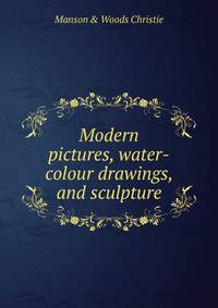 Modern pictures, water-colour drawings, and sculpture