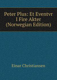Peter Plus: Et Eventvr I Fire Akter (Norwegian Edition)