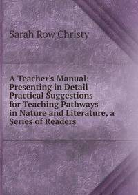 A Teacher's Manual: Presenting in Detail Practical Suggestions for Teaching Pathways in Nature and Literature, a Series of Readers