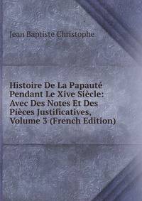 Histoire De La Papaute Pendant Le Xive Siecle: Avec Des Notes Et Des Pieces Justificatives, Volume 3 (French Edition)