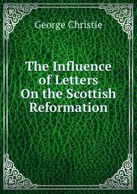 The Influence of Letters On the Scottish Reformation