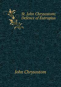 St. John Chrysostom: Defence of Eutropius