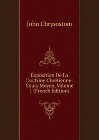 Exposition De La Doctrine Chretienne: Cours Moyen, Volume 1 (French Edition)