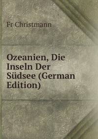 Ozeanien, Die Inseln Der Sudsee (German Edition)