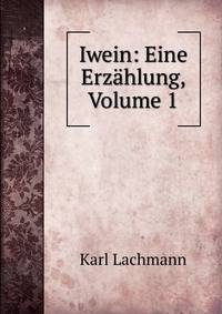 Iwein: Eine Erzahlung, Volume 1