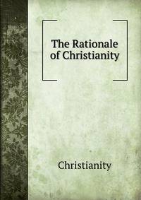 The Rationale of Christianity