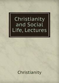 Christianity and Social Life, Lectures
