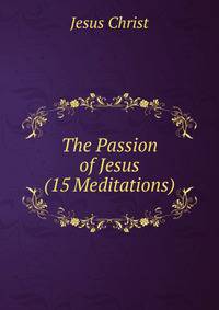 The Passion of Jesus (15 Meditations).