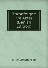 Thronfolger: Tre Akter (Danish Edition)