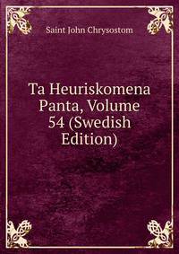 Ta Heuriskomena Panta, Volume 54 (Swedish Edition)