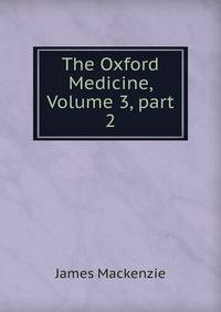 The Oxford Medicine, Volume 3, part 2