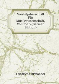 Vierteljahrsschrift Fur Musikwissenschaft, Volume 3 (German Edition)