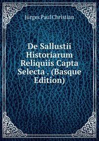 De Sallustii Historiarum Reliquiis Capta Selecta . (Basque Edition)