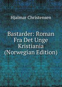 Bastarder: Roman Fra Det Unge Kristiania (Norwegian Edition)