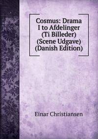 Cosmus: Drama I to Afdelinger (Ti Billeder) (Scene Udgave) (Danish Edition)