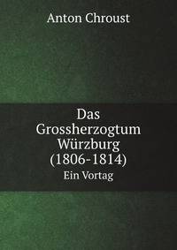 Das Grossherzogtum Wurzburg (1806-1814): Ein Vortag (German Edition)
