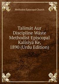Talimat Aur Discipline Waste Methodist Episcopal Kalisiya Ke, 1890 (Urdu Edition)