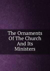 The Ornaments Of The Church And Its Ministers