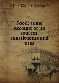 Food: some account of its sources, constituents and uses