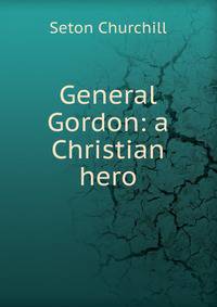 General Gordon: a Christian hero