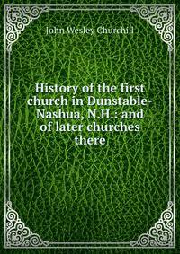 History of the first church in Dunstable-Nashua, N.H.: and of later churches there