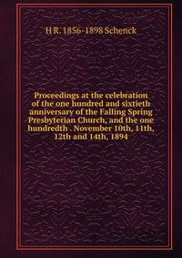 Proceedings at the celebration of the one hundred and sixtieth anniversary of the Falling Spring Presbyterian Church, and the one hundredth . November 10th, 11th, 12th and 14th, 1894