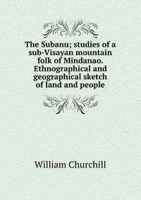 The Subanu; studies of a sub-Visayan mountain folk of Mindanao. Ethnographical and geographical sketch of land and people