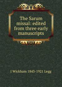 The Sarum missal: edited from three early manuscripts