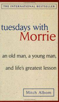 Tuesdays with Morrie. an Old Man, a Young Man, and Life's Greatest Lesson