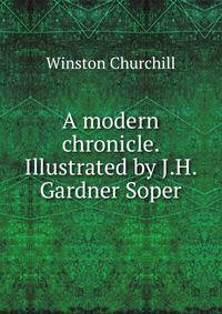 A modern chronicle. Illustrated by J.H. Gardner Soper