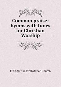 Common praise: hymns with tunes for Christian Worship