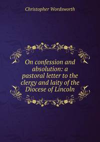 On confession and absolution: a pastoral letter to the clergy and laity of the Diocese of Lincoln