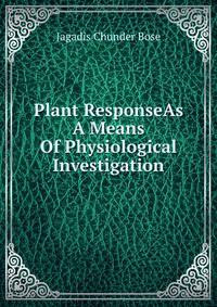 Plant ResponseAs A Means Of Physiological Investigation.