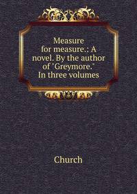 Measure for measure.: A novel. By the author of "Greymore." In three volumes
