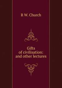 Gifts of civilisation: and other lectures