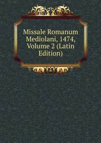 Missale Romanum Mediolani, 1474, Volume 2 (Latin Edition)