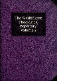 The Washington Theological Repertory, Volume 2