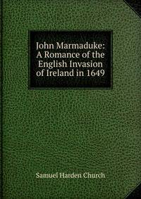 John Marmaduke: A Romance of the English Invasion of Ireland in 1649