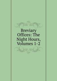 Breviary Offices: The Night Hours, Volumes 1-2