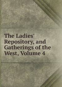 The Ladies' Repository, and Gatherings of the West, Volume 4