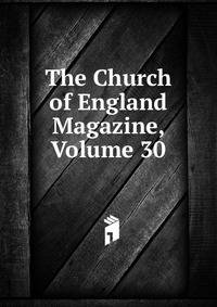 The Church of England Magazine, Volume 30