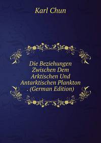 Die Beziehungen Zwischen Dem Arktischen Und Antarktischen Plankton . (German Edition)