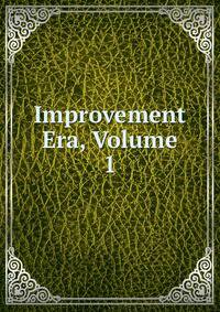 Improvement Era, Volume 1