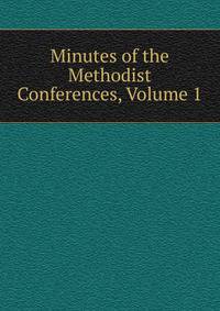 Minutes of the Methodist Conferences, Volume 1