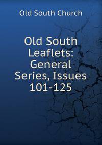 Old South Leaflets: General Series, Issues 101-125