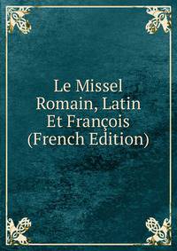 Le Missel Romain, Latin Et Francois (French Edition)