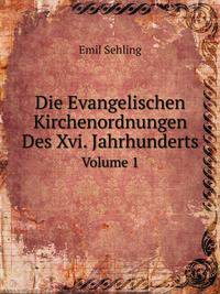 Die Evangelischen Kirchenordnungen Des Xvi. Jahrhunderts, Volume 1 (German Edition)